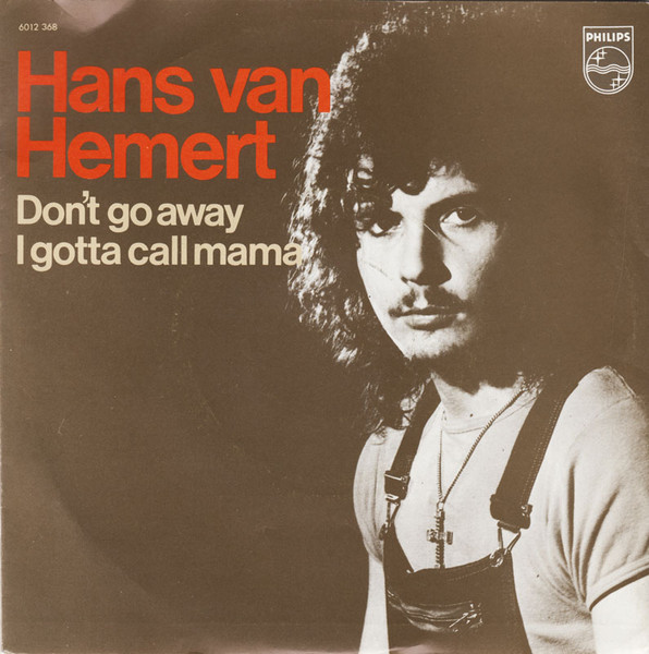 Hans van Hemert – Don't Go Away (Vado Via) / I Gotta Call Mama (1973) – Hoes