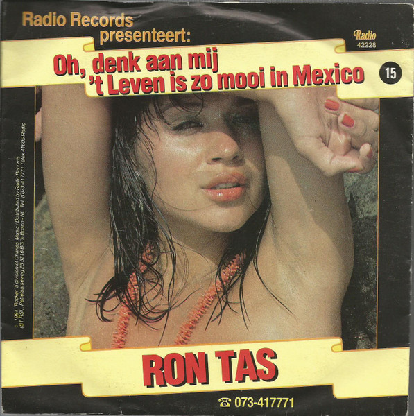 Ron Tas – Oh, Denk Aan Mij / 't Leven Is Zo Mooi In Mexico (1984) – Hoes