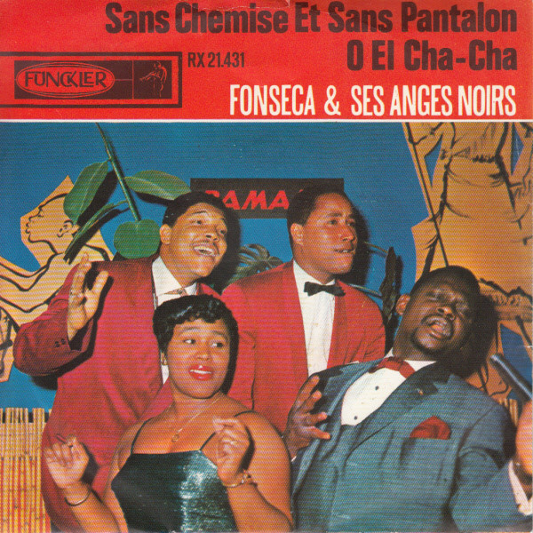 Fonseca Et Ses Anges Noirs – O El Cha Cha / Sans Chemise Et Sans Pantalon (1966) – Hoes