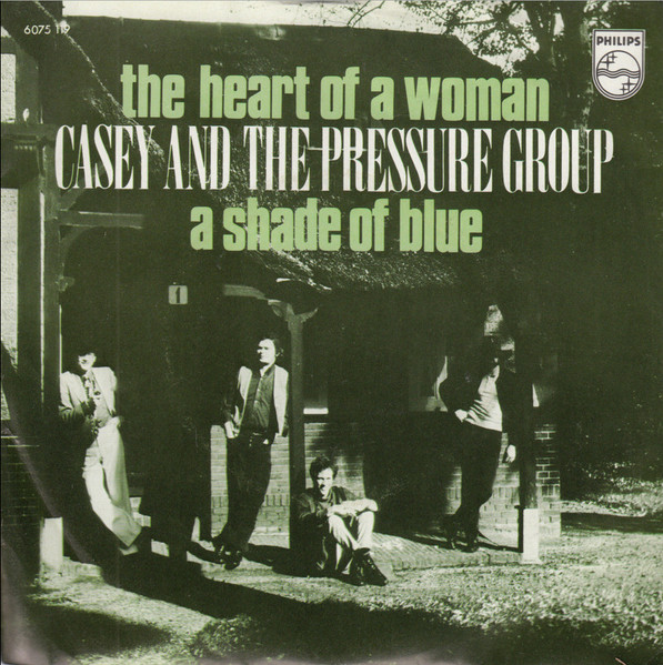 Casey And The Pressure Group – The Heart Of A Woman / A Shade Of Blue (1971) – Hoes