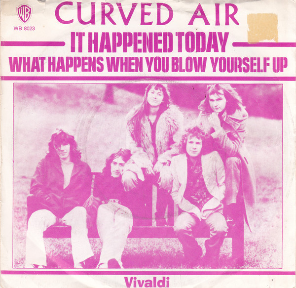 Curved Air – It Happened Today / What Happens When You Blow Yourself Up (1970) – Hoes