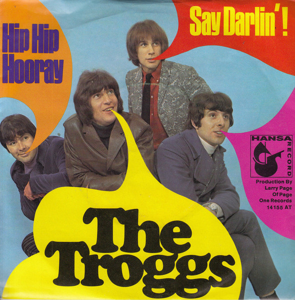 The Troggs – Hip Hip Hooray / Say Darlin'! (1968) – Hoes