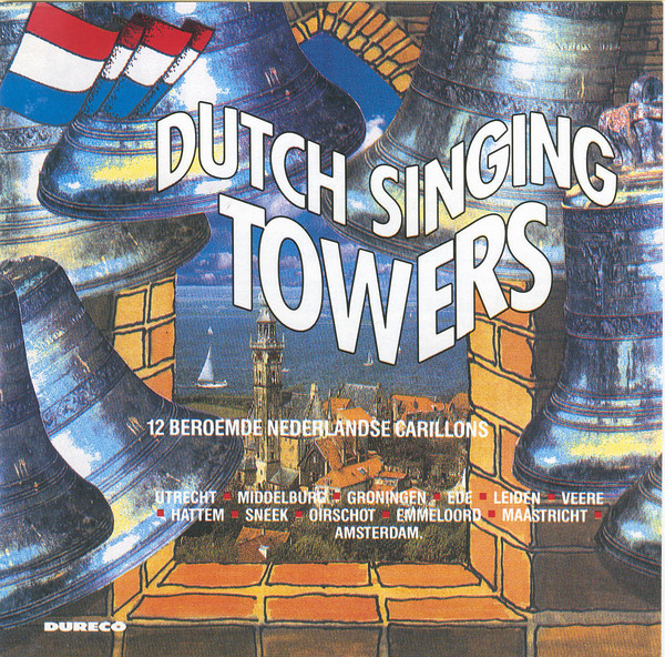 Various – Dutch Singing Towers (12 Beroemde Nederlandse Carillons - Utrecht • Middelburg • Groningen • Ede •  Leiden • Vere • Hattem • Sneek • Oirschot • Emmerloord • Maastricht • Amsterdam) (1993) – Hoes