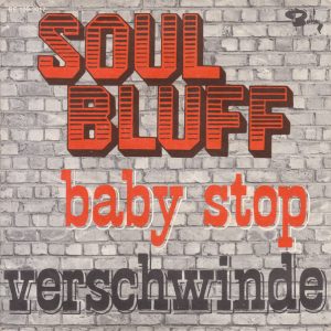 Soul Bluff - Baby Stop / Verschwinde