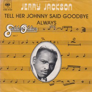 Jerry Jackson - Tell Her Johnny Said Goodbye / Always