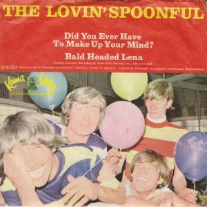 The Lovin' Spoonful - Did You Ever Have To Make Up Your Mind? / Bald Headed Lena