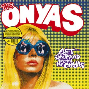 The Onyas - Get Shitfaced With The Onyas