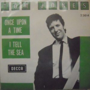 Tom Jones - Once Upon A Time / I Tell The Sea