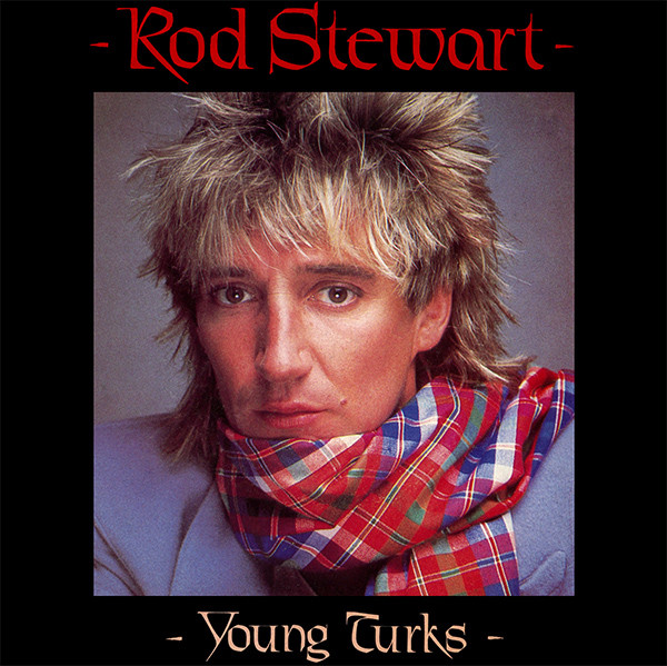 Rod Stewart – Young Turks (1981) – Hoes
