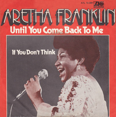 Aretha Franklin – Until You Come Back To Me (That's What I'm Gonna Do) / If You Don't Think (1973) – Hoes