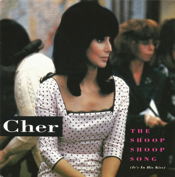Cher – The Shoop Shoop Song (It's In His Kiss) (1991) – Hoes