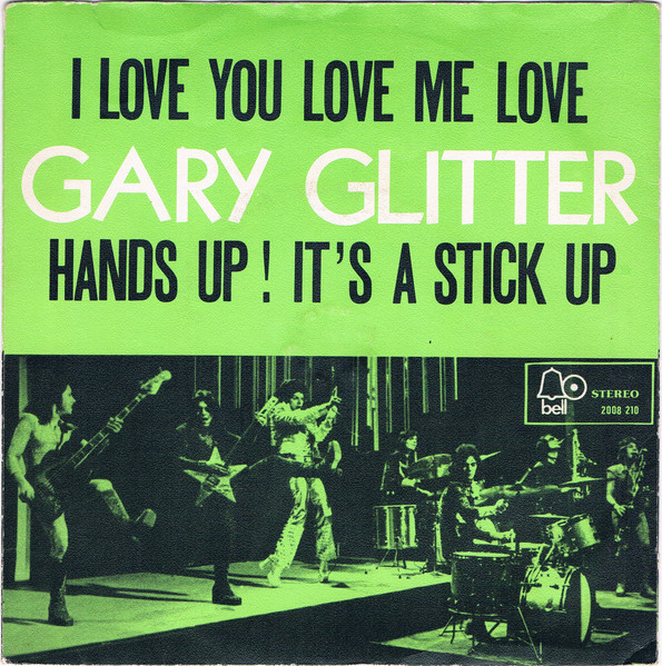 Gary Glitter – I Love You Love Me Love / Hands Up ! It's A Stick Up (1973) – Hoes