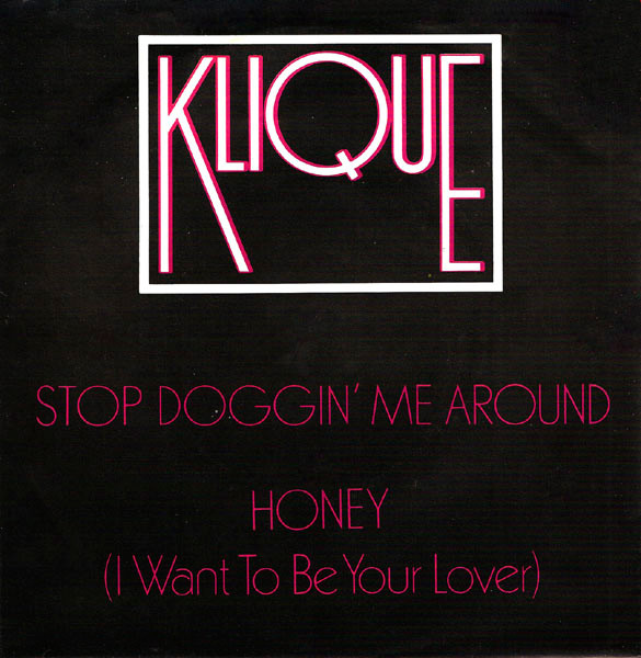 Klique – Stop Doggin' Me Around / Honey (I Want To Be Your Lover) (1983) – Hoes