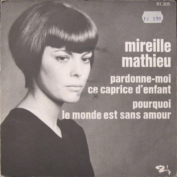 Mireille Mathieu – Pardonne-Moi Ce Caprice D'enfant / Pourquoi Le Monde Est Sans Amour (1970) – Hoes