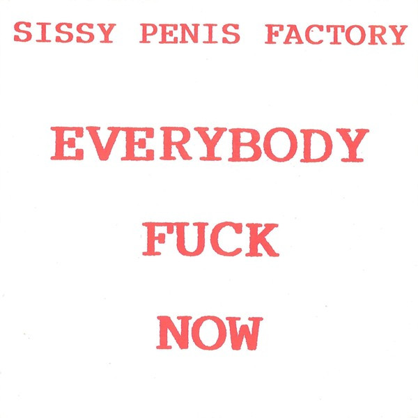 Sissy Penis Factory – Everybody Fuck Now (1991) – Hoes