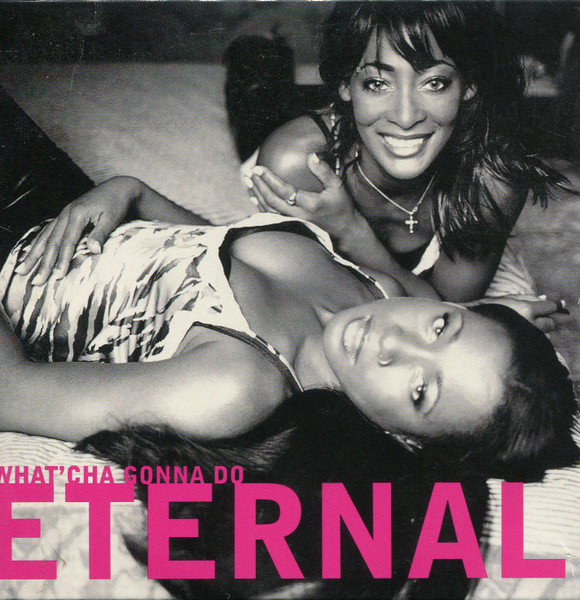 Eternal (2) – What'Cha Gonna Do (1999) – Hoes