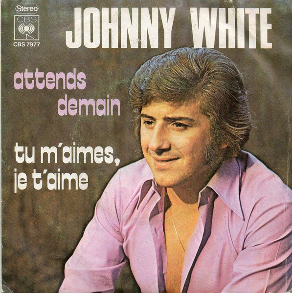 Johnny White (3) – Attends Demain / Tu M'Aimes, Je T'Aime (1972) – Hoes