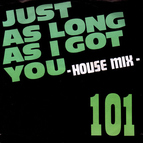 101 – Just As Long As I Got You -House Mix- (1990) – Hoes