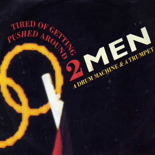 2 Men A Drum Machine And A Trumpet – Tired Of Getting Pushed Around (1987) – Hoes