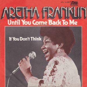 Aretha Franklin – Until You Come Back To Me (That's What I'm Gonna Do) / If You Don't Think (1973) – Hoes