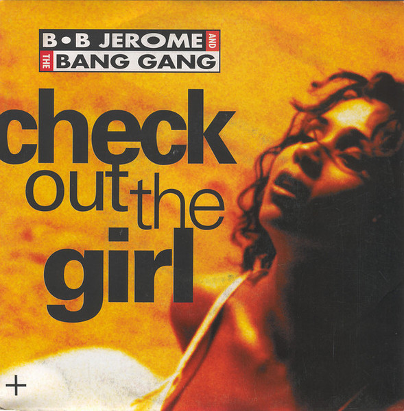 B.B. Jerome & The Bang Gang – Check Out The Girl (1993) – Hoes