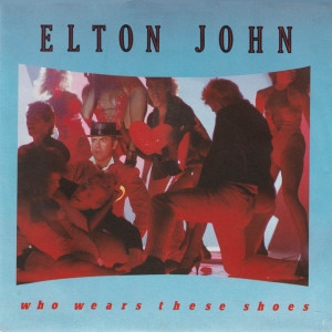 Elton John – Who Wears These Shoes (1984) – Hoes