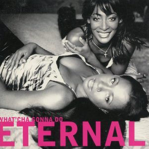 Eternal (2) – What'Cha Gonna Do (1999) – Hoes