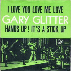 Gary Glitter – I Love You Love Me Love / Hands Up ! It's A Stick Up (1973) – Hoes