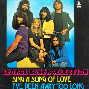 George Baker Selection – Sing A Song Of Love / I've Been Away Too Long (1974) – Hoes