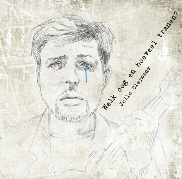 Jelle Cleymans – Welk Oog En Hoeveel Tranen (2013) – Hoes