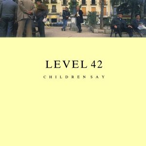 Level 42 – Children Say (1987) – Hoes