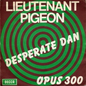 Lieutenant Pigeon – Desperate Dan / Opus 300 (1972) – Hoes