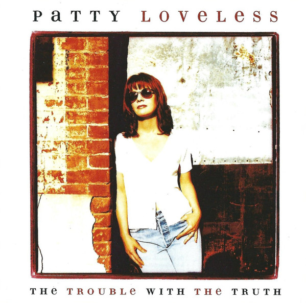 Patty Loveless – The Trouble With The Truth (1996) – Hoes