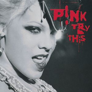 P!NK – Try This (2003) – Hoes