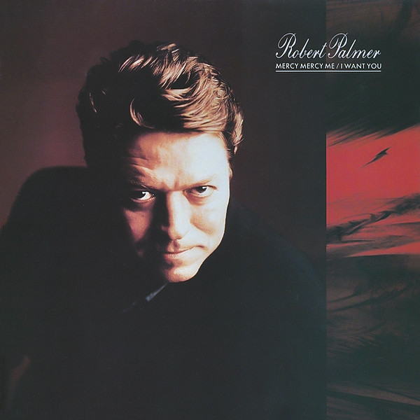 Robert Palmer – Mercy Mercy Me / I Want You (1990) – Hoes