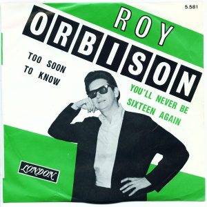 Roy Orbison – Too Soon To Know / You'll Never Be Sixteen Again (1966) – Hoes