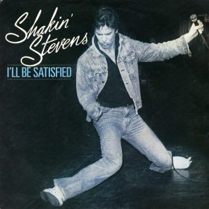 Shakin' Stevens – I'll Be Satisfied (1982) – Hoes