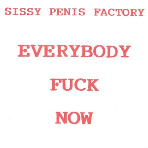 Sissy Penis Factory – Everybody Fuck Now (1991) – Hoes