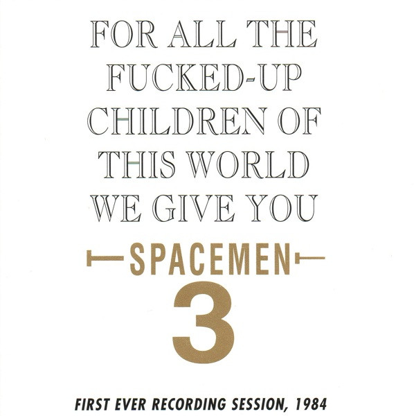 Spacemen 3 – For All The Fucked-Up Children Of This World We Give You Spacemen 3 (1995) – Hoes