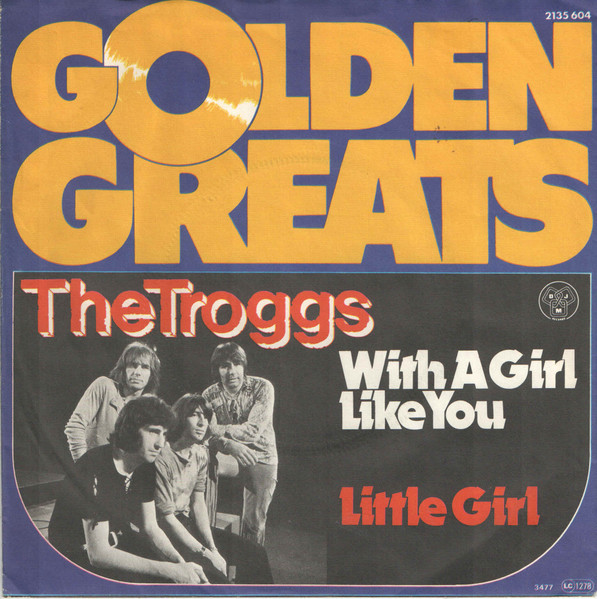 The Troggs – With A Girl Like You / Little Girl (1977) – Hoes