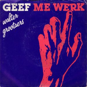 Walter Grootaers – Geef Me Werk (1982) – Hoes
