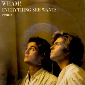 Wham! – Everything She Wants (Remix) (1984) – Hoes