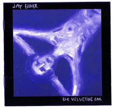 Jay Fisher – The Velvetine Ear (1994) – Hoes